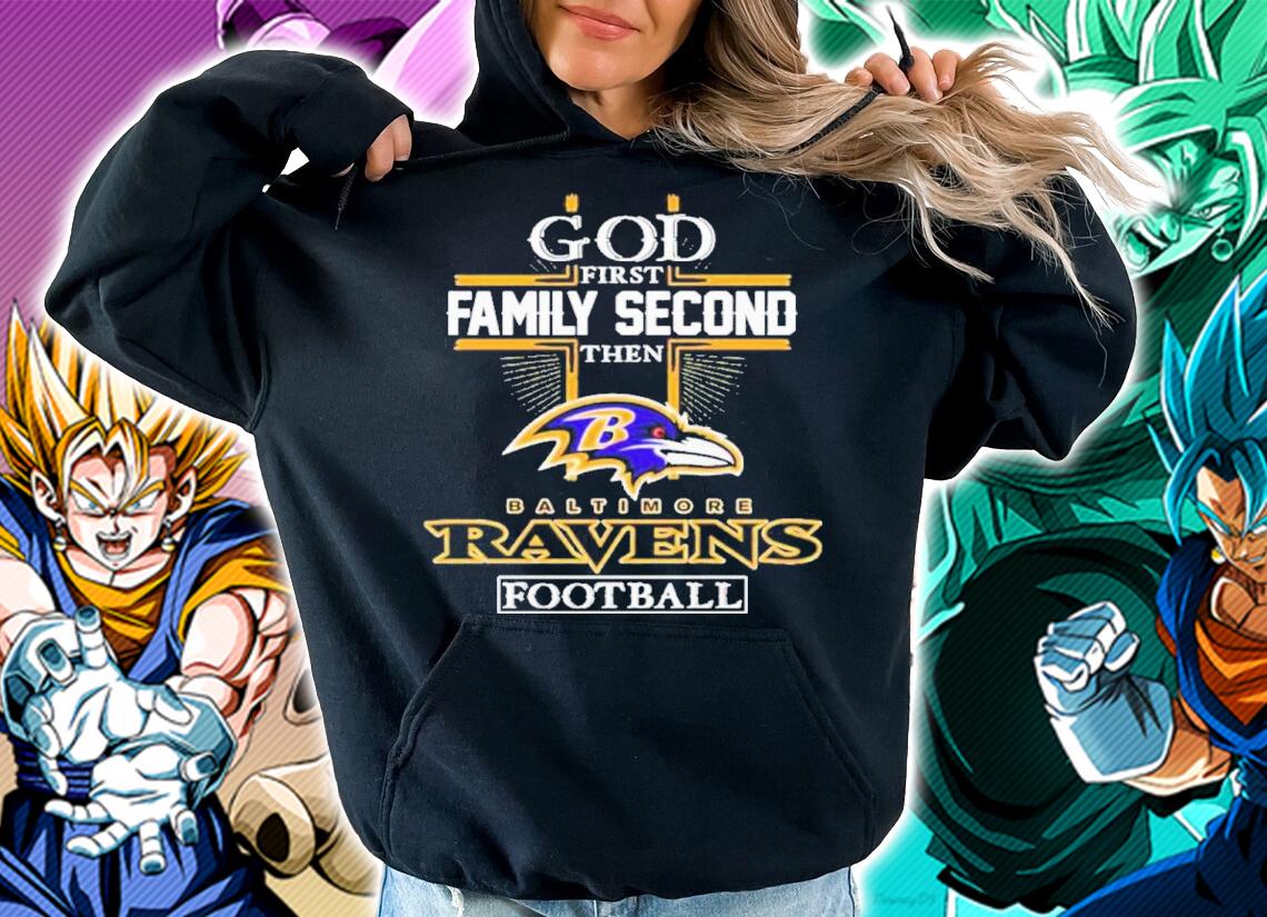 God First Family Second Then Baltimore Ravens Football Shirt t-shirt hoodie
