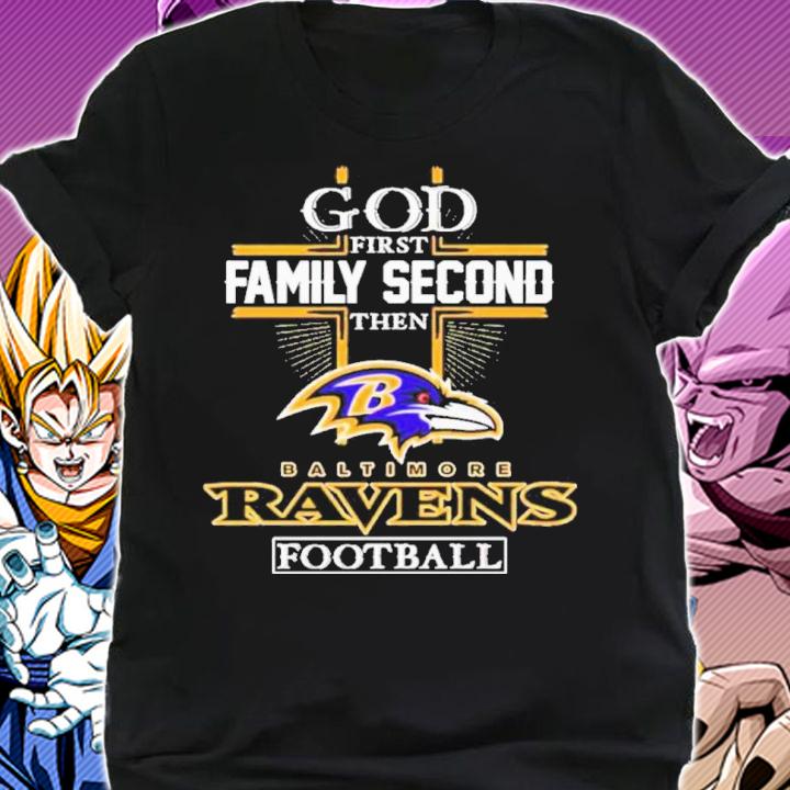 God First Family Second Then Baltimore Ravens Football Shirt t-shirt shirt