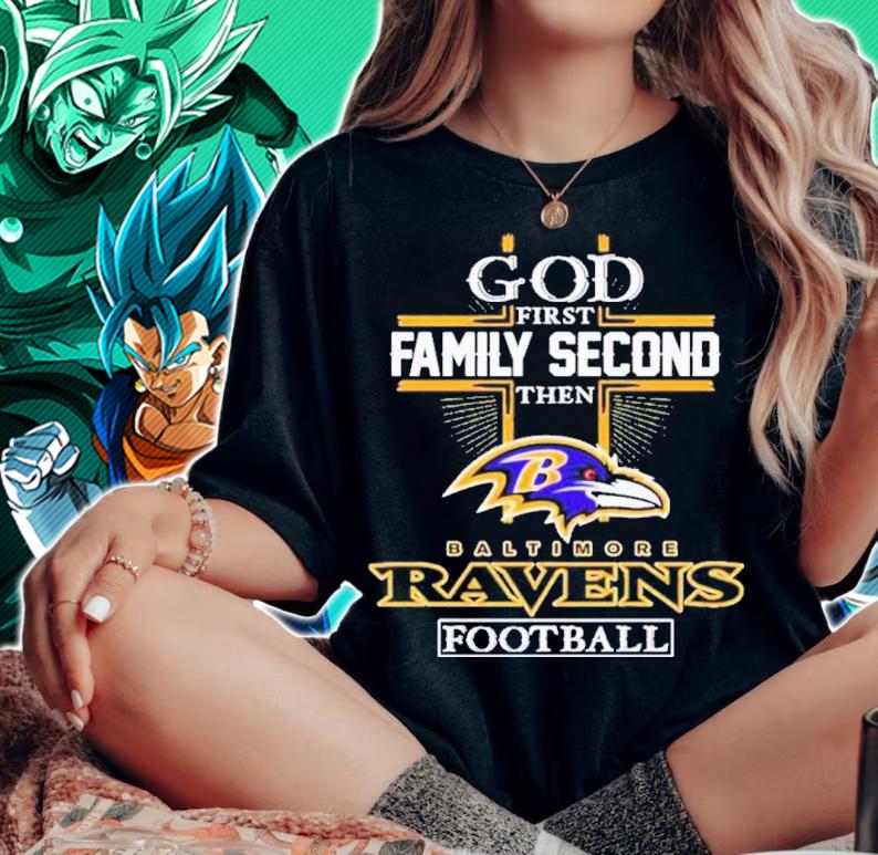 God First Family Second Then Baltimore Ravens Football Shirt t-shirt woman shirt
