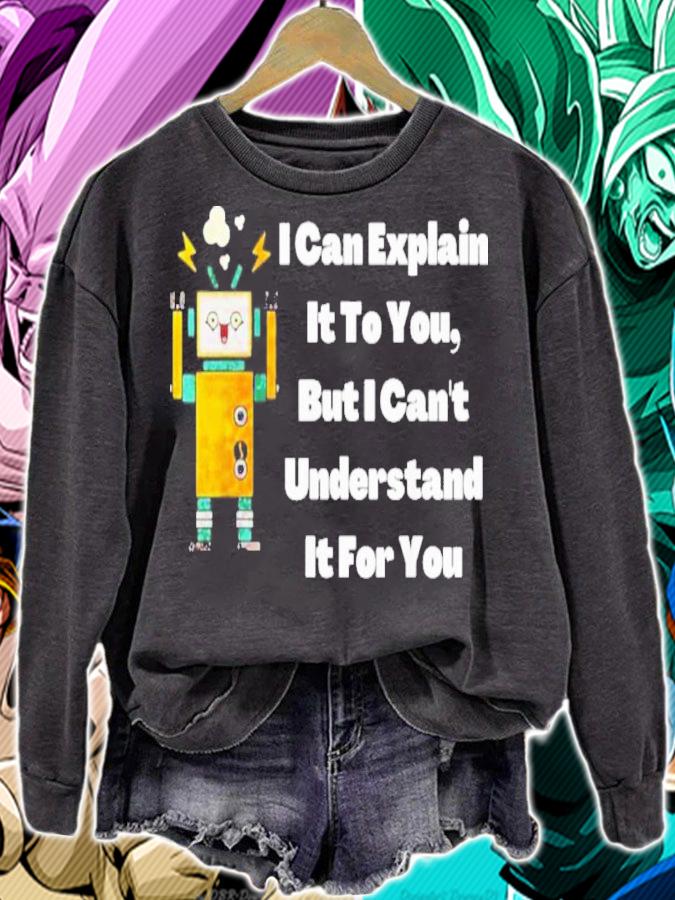 I can explain it to you but i can't understand it for you shirt t-shirt sweatshirt