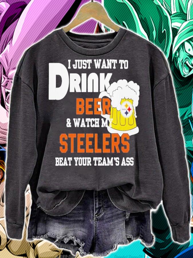 I Just Want To Drink Beer And Watch My Steelers Beat Your Team's Ass T-Shirt t-shirt sweatshirt
