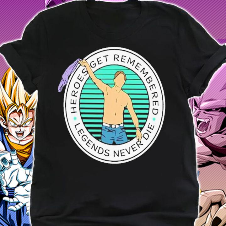 Joel Dahmen Heroes Get Remembered Legends Never Die T-Shirt t-shirt shirt
