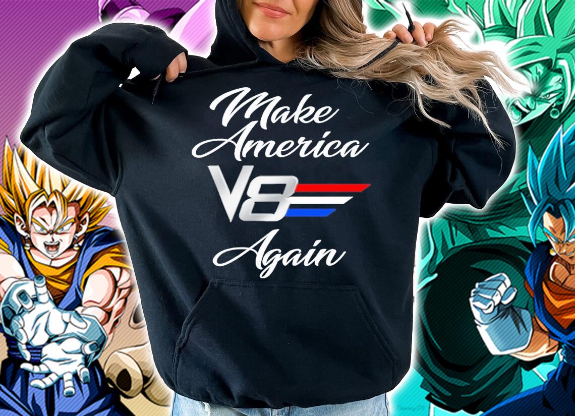 Make America V8 Again Shirt t-shirt hoodie