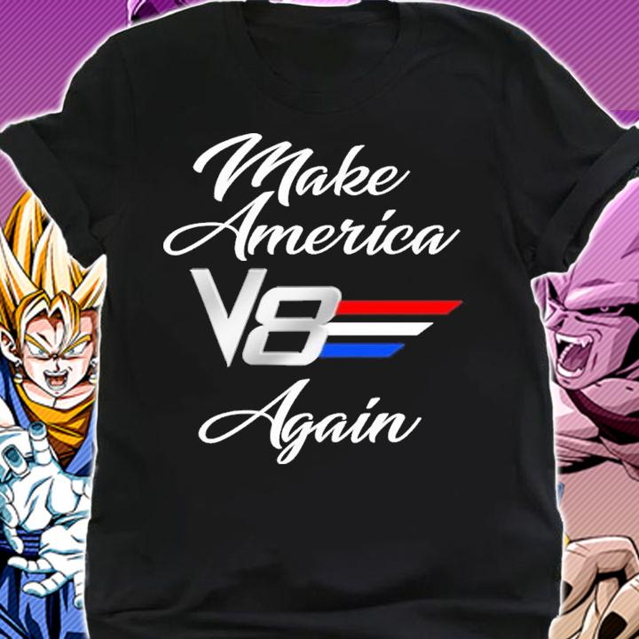 Make America V8 Again Shirt t-shirt shirt