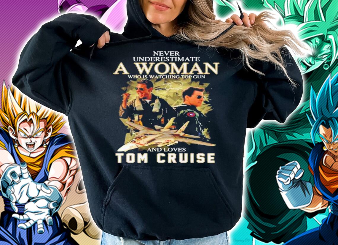 Never Underestimate A Woman Who Is Watching Top Gun And Loves Tom Cruise Signatures t-shirt hoodie