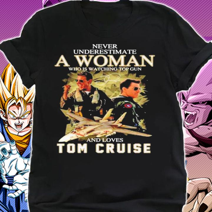 Never Underestimate A Woman Who Is Watching Top Gun And Loves Tom Cruise Signatures t-shirt shirt