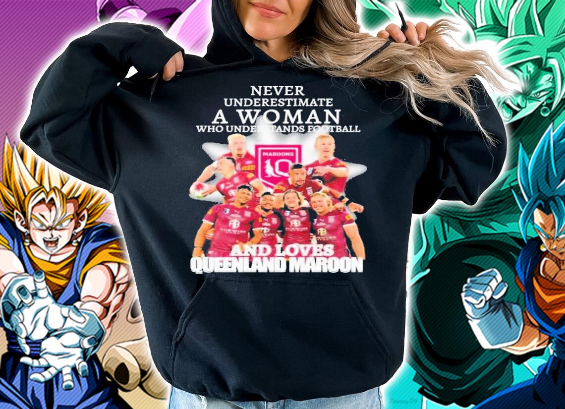 Never Underestimate A Woman Who Understands Football And Loves Queensland Maroon t-shirt hoodie