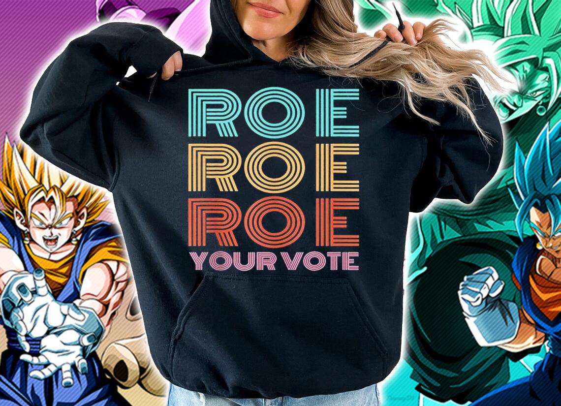 Roe Roe Roe Your Votepro Roefeminist Reproductive Rights shirt t-shirt hoodie