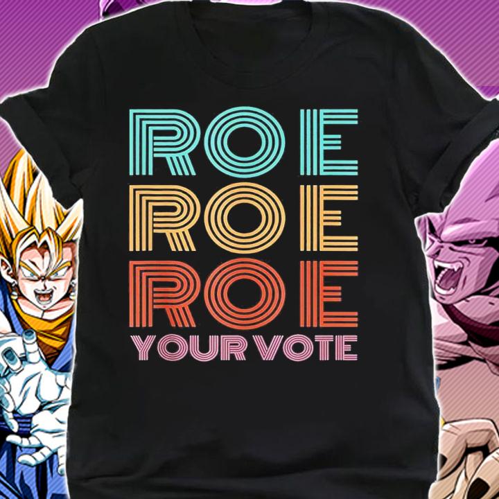 Roe Roe Roe Your Votepro Roefeminist Reproductive Rights shirt t-shirt shirt