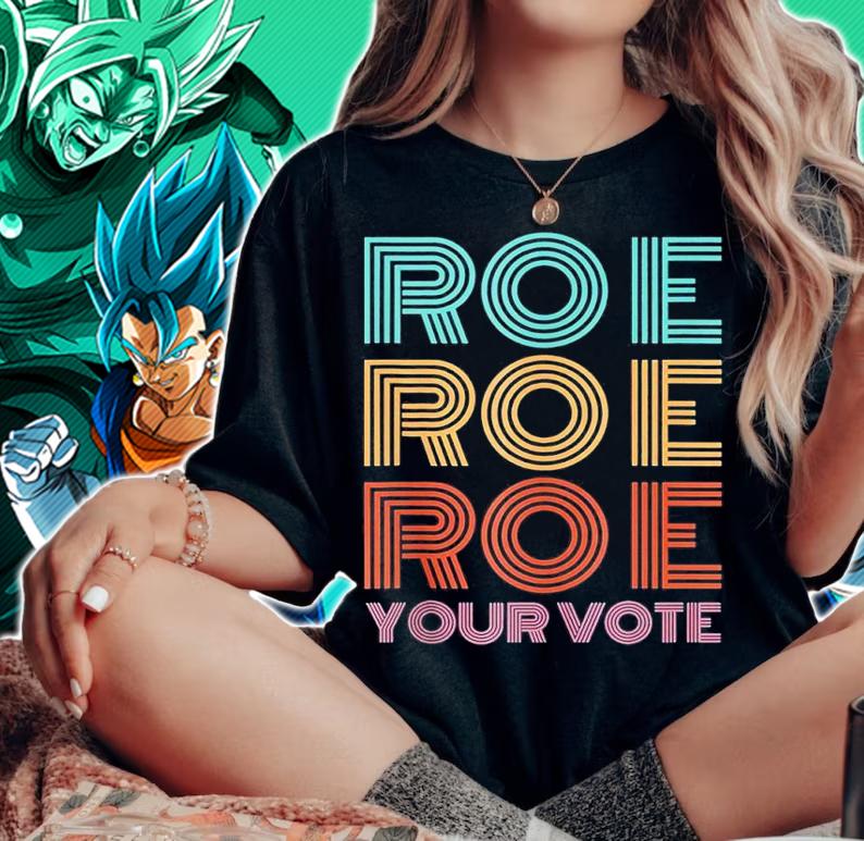 Roe Roe Roe Your Votepro Roefeminist Reproductive Rights shirt t-shirt woman shirt