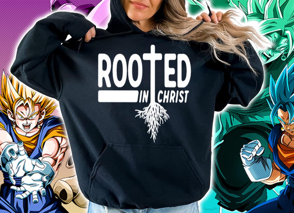Rooted in Christ shirt t-shirt hoodie