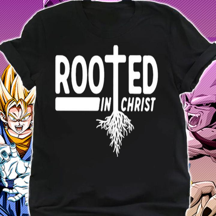 Rooted in Christ shirt t-shirt shirt