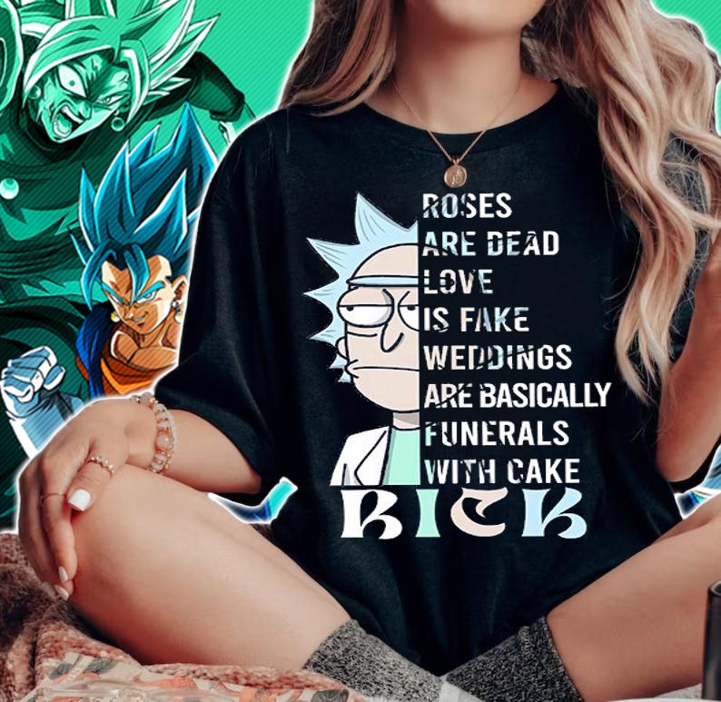 Roses Are Dead Love Is Fake Weddings Are Basically Funerals With Cake Rick And Morty t-shirt woman shirt