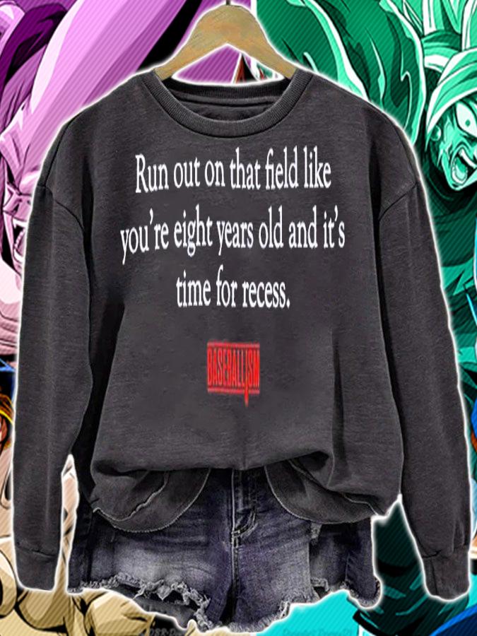 Run out on that field like you're eight years old and it's time for recess shirt t-shirt sweatshirt
