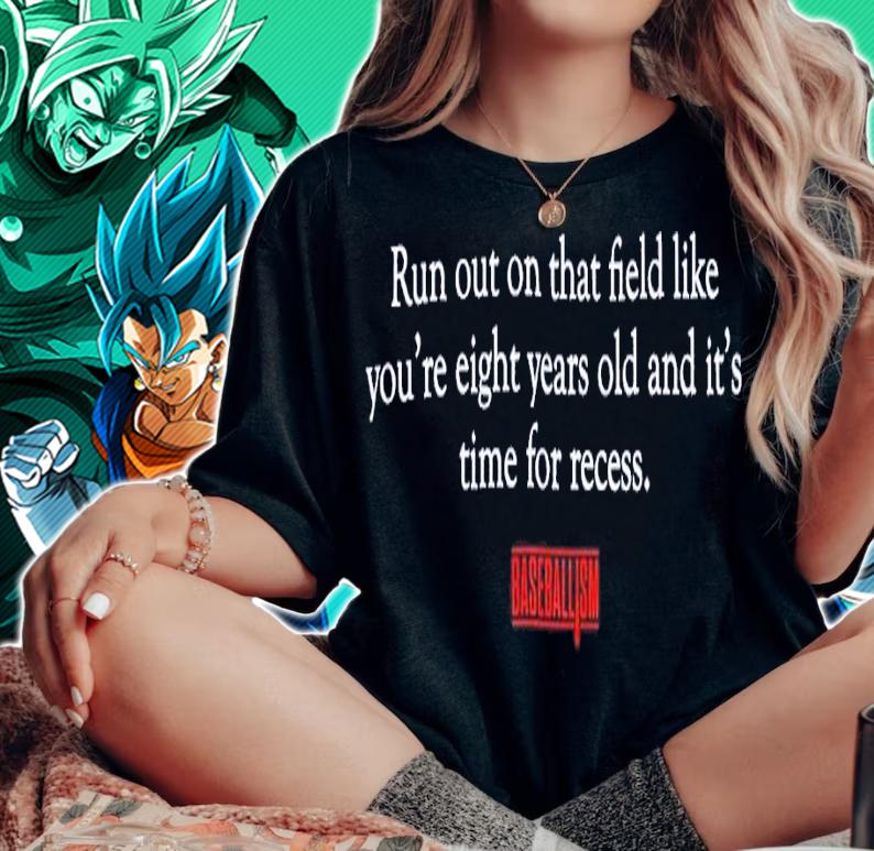 Run out on that field like you're eight years old and it's time for recess shirt t-shirt woman shirt