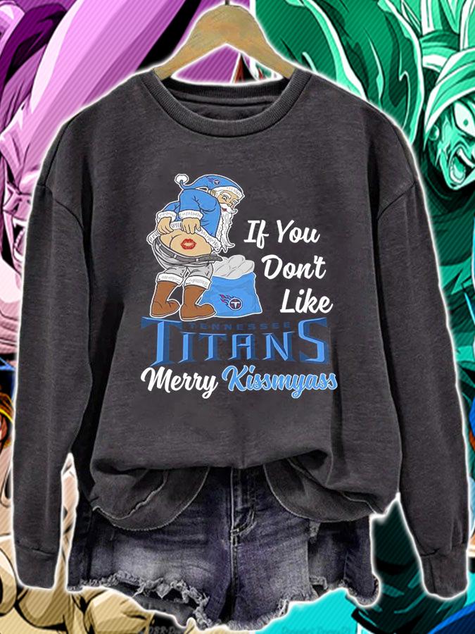 Santa Claus If You Dont Like Tennessee Titans Merry Kissmyass Christmas t-shirt sweatshirt