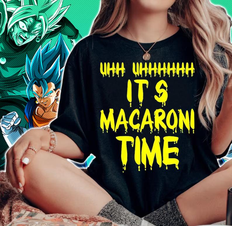 Uhh uhhhh it's Macaroni time shirt t-shirt woman shirt