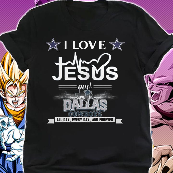 I Love Jesus And Love The Dallas Cowboys All Day Every Day And Forever t-shirt shirt