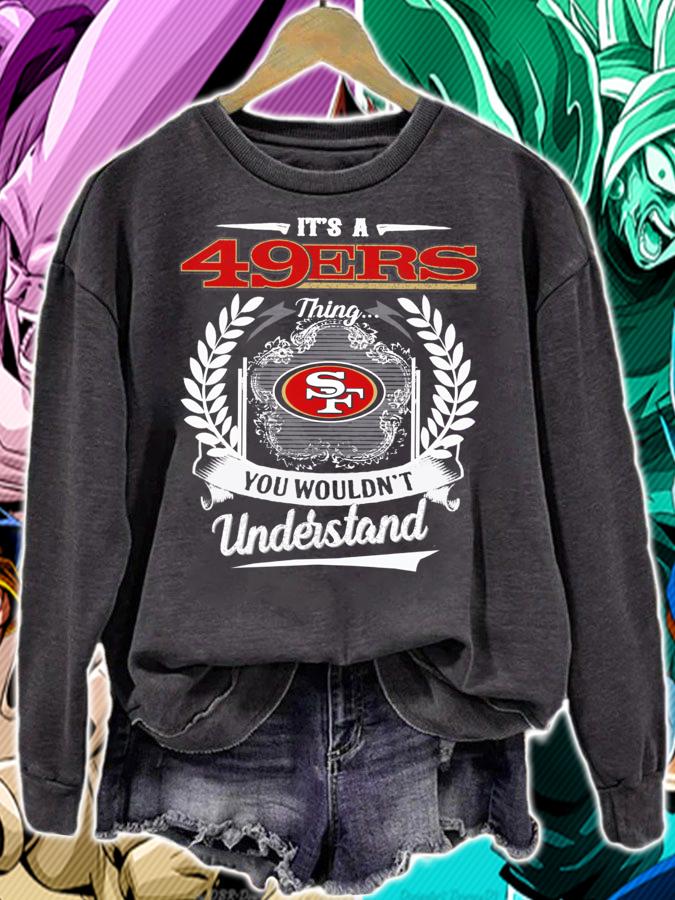 San Francisco 49ers Shirt Its A 49ers Thing You Wouldnt Understand t-shirt sweatshirt