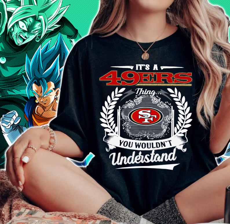 San Francisco 49ers Shirt Its A 49ers Thing You Wouldnt Understand t-shirt woman shirt