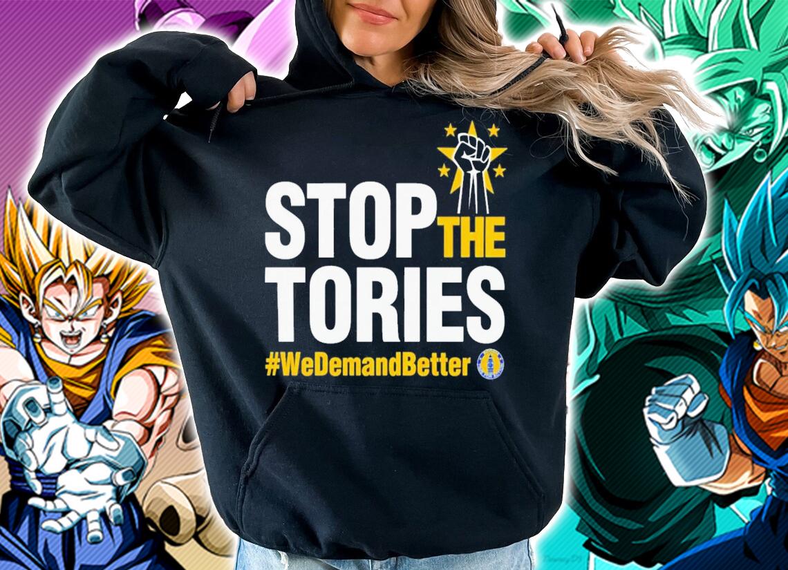 Stop The Tories We Demand Better T-Shirt t-shirt hoodie