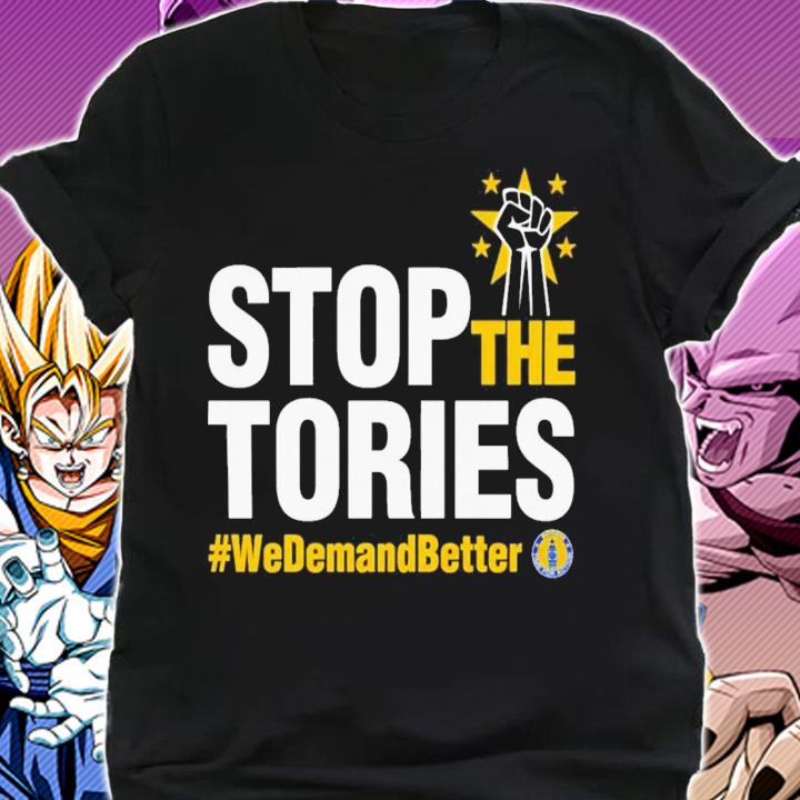 Stop The Tories We Demand Better T-Shirt t-shirt shirt