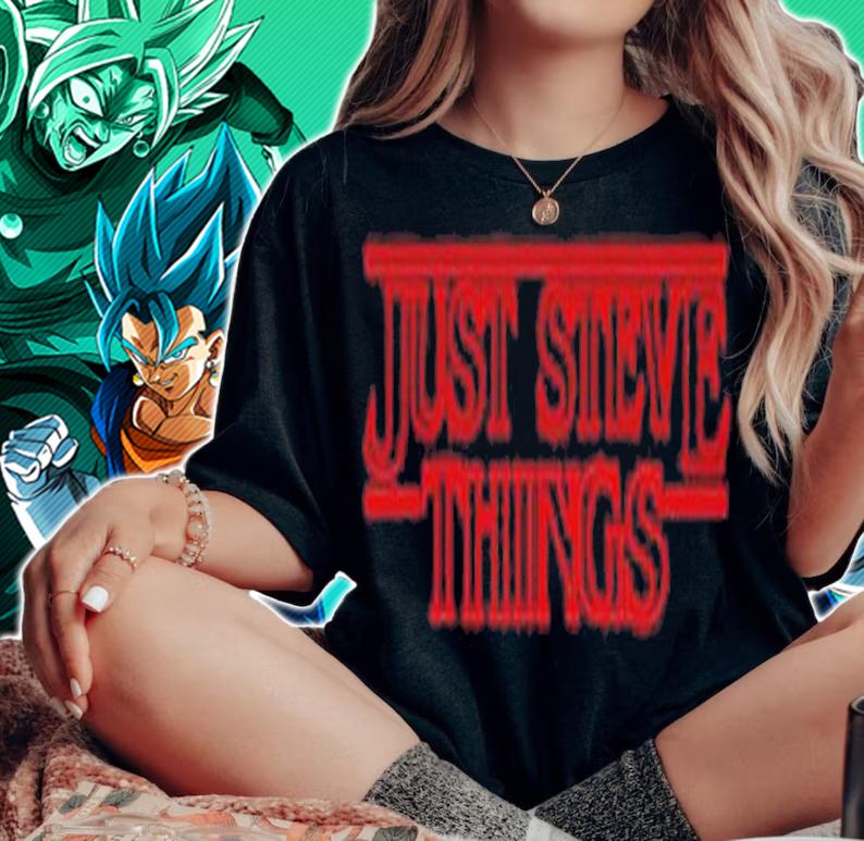 Stranger Things Just Steve Things shirt t-shirt woman shirt