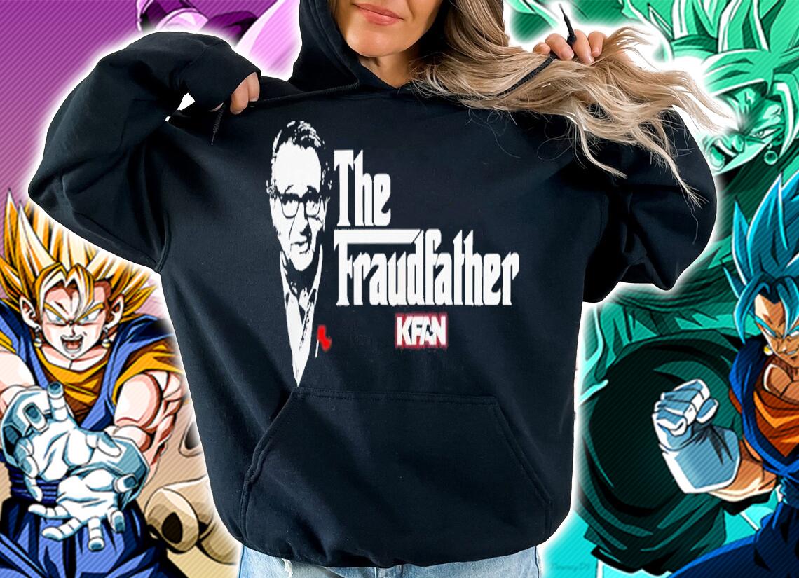 The Fraudfather Kfan Shirt t-shirt hoodie