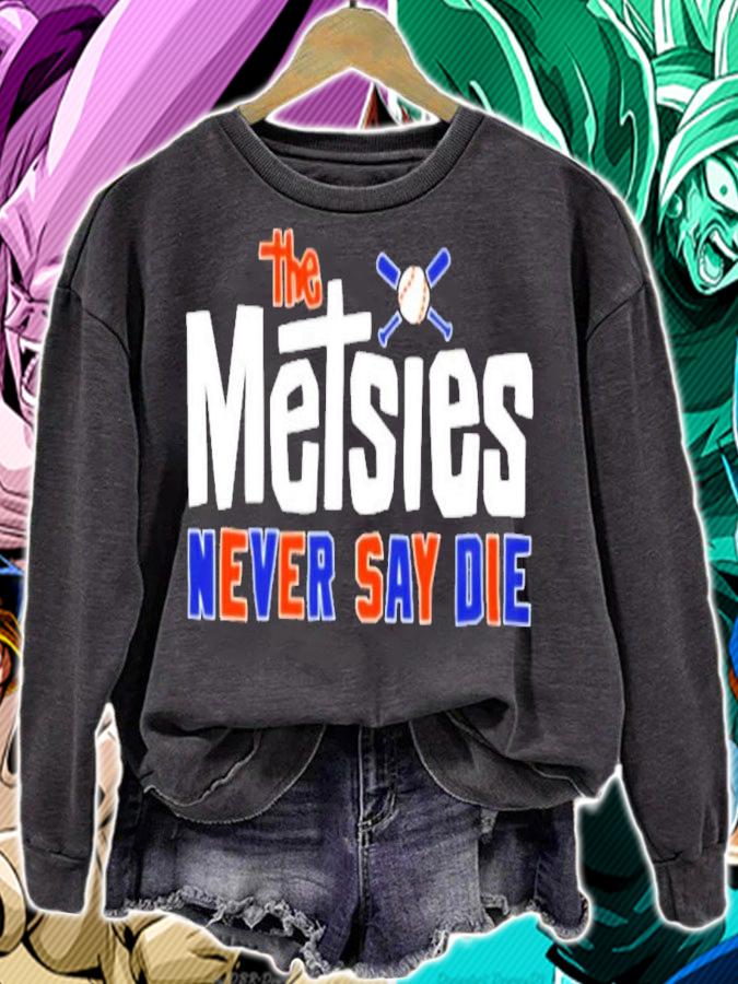 The Metsies Never Say Die T-Shirt t-shirt sweatshirt