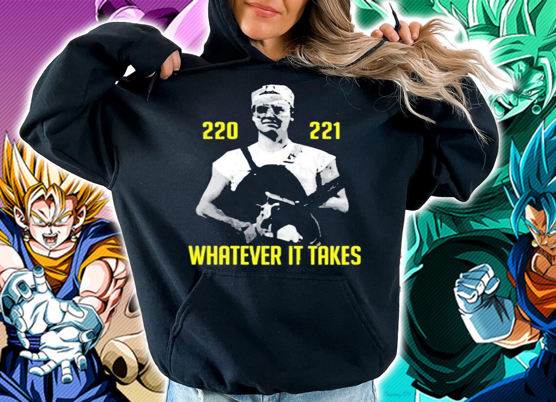 220 221 Whatever It Takes Shirt t-shirt hoodie