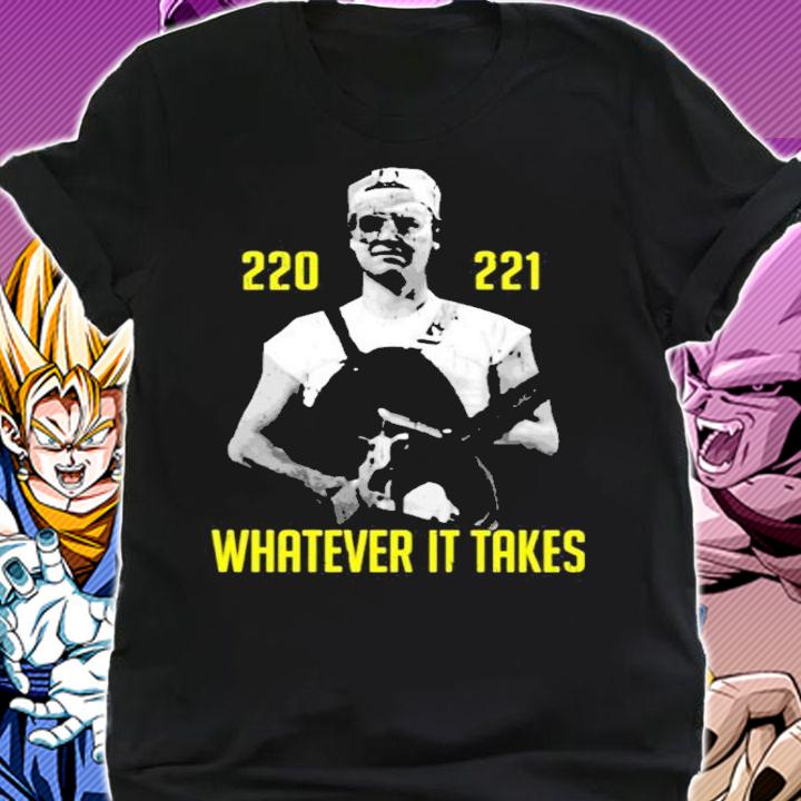 220 221 Whatever It Takes Shirt t-shirt shirt