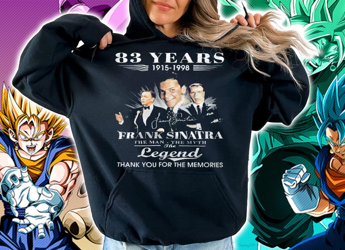 83 years 1915-1998 frank sinatra the man the myth the legend thank you for the memories shirt t-shirt hoodie