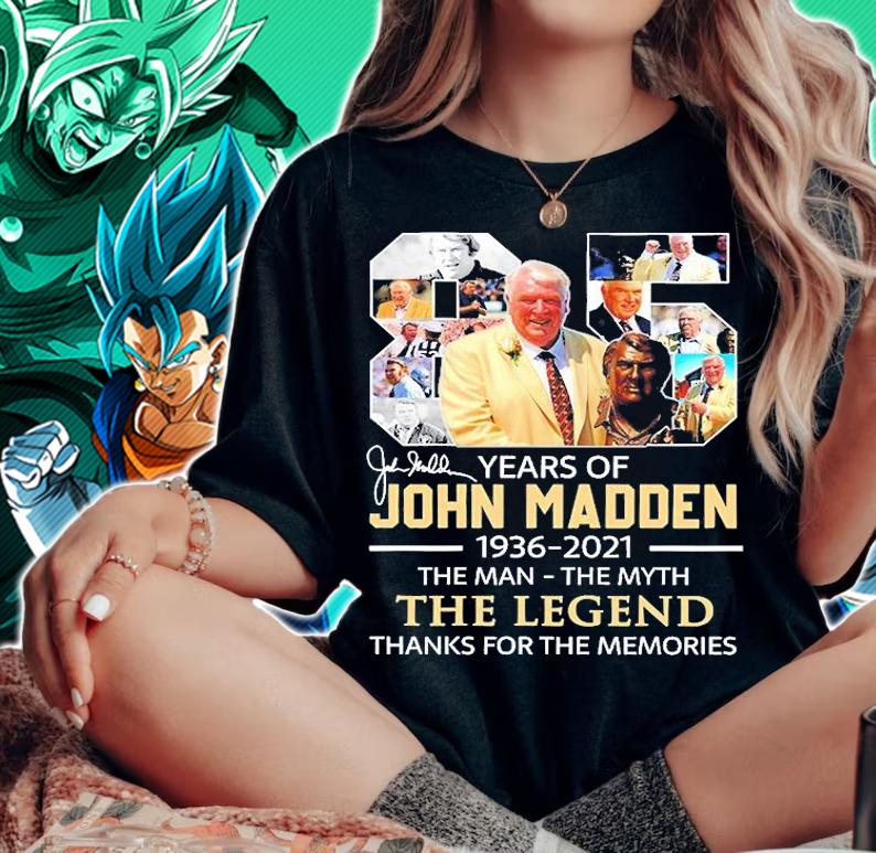 85 Years Of 1936-2021 John Madden The Man The Myth The Legend Thanks For The Memories T-Shirt t-shirt woman shirt