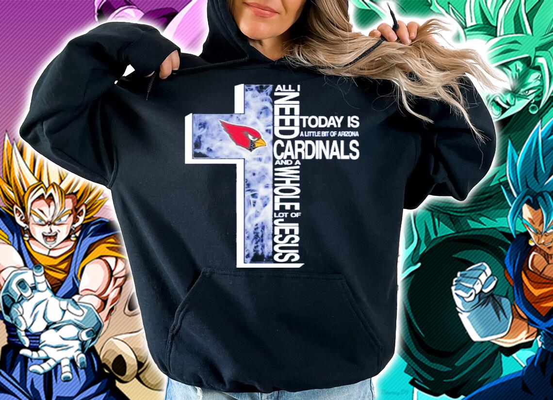 All I Need Today A Little Bit Of Arizona Cardinals And A Whole Lot Of Jesus Shirt t-shirt hoodie