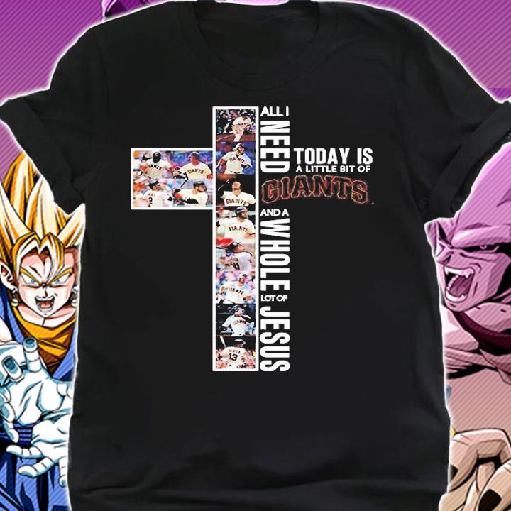 All I Need Today Is A Little Bit Of San Francisco Giants And A Whole Lot Of Jesus 2022 T-Shirt t-shirt shirt