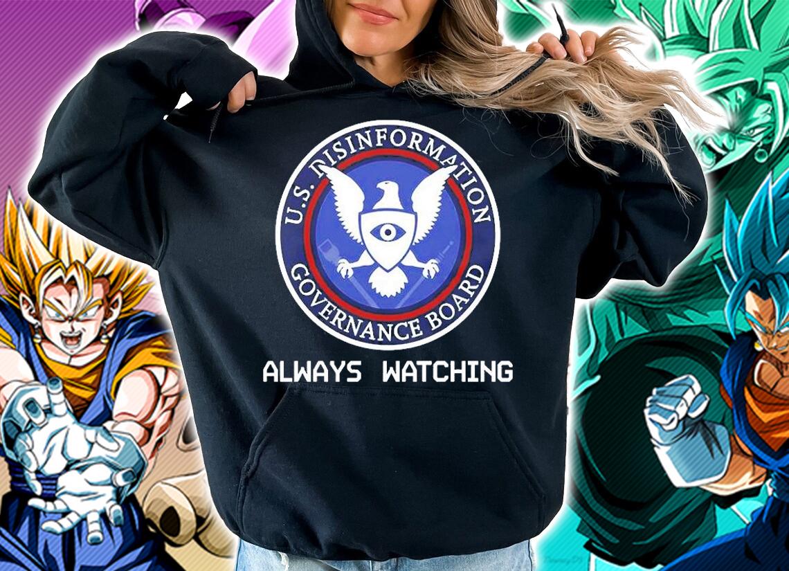 Always Watching Us Disinformation Governance Board t-shirt hoodie
