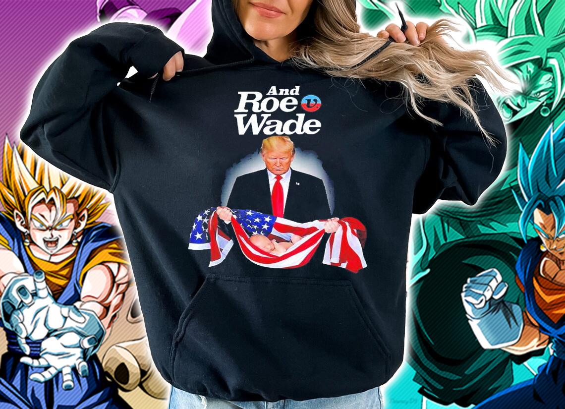 And Roe V Wade Trump Babys Lives Matter T-Shirt t-shirt hoodie