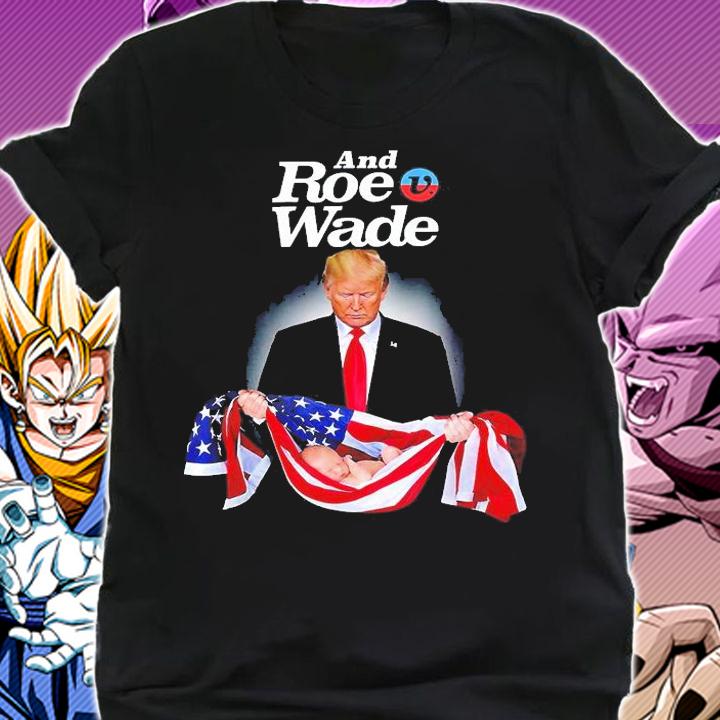 And Roe V Wade Trump Babys Lives Matter T-Shirt t-shirt shirt