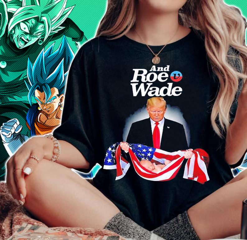 And Roe V Wade Trump Babys Lives Matter T-Shirt t-shirt woman shirt