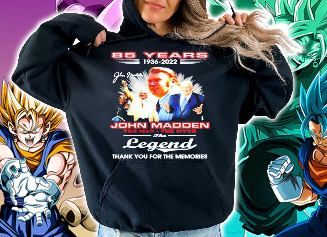 Awesome 85 Years 1936 2022 John Madden The Man The Myth The Legend Thank You For The Memories T-Shirt t-shirt hoodie
