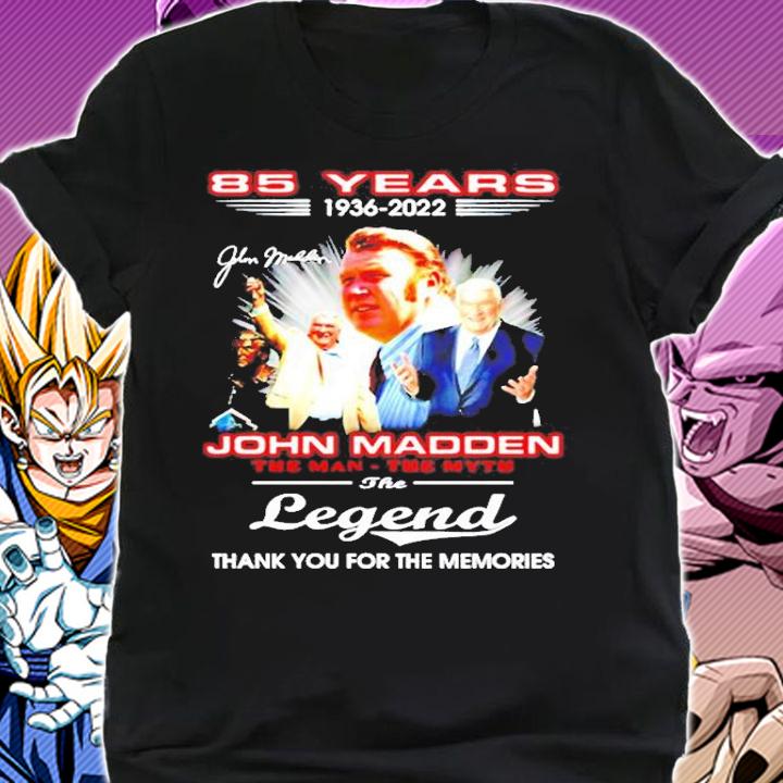 Awesome 85 Years 1936 2022 John Madden The Man The Myth The Legend Thank You For The Memories T-Shirt t-shirt shirt