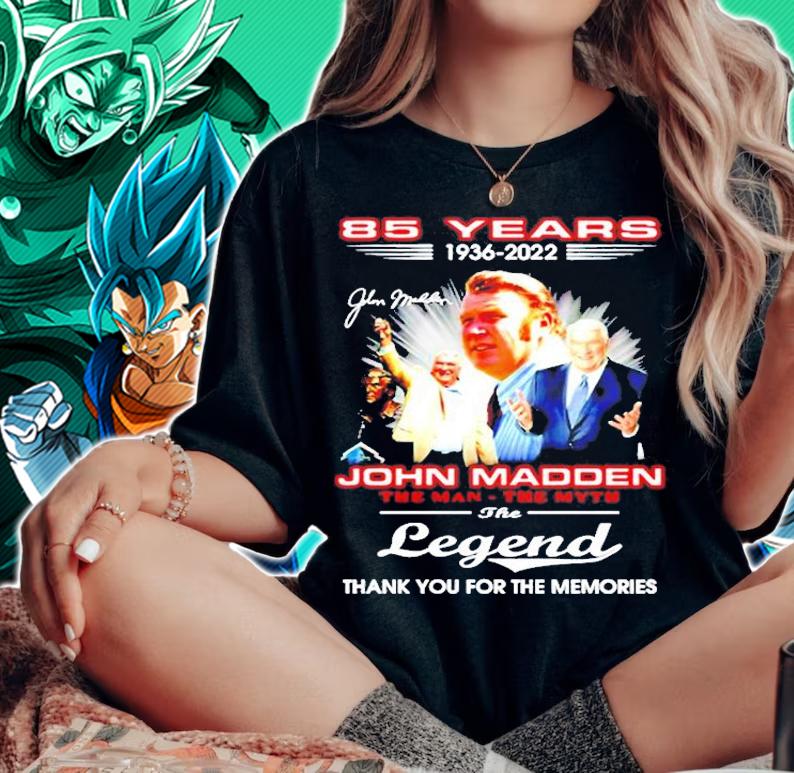 Awesome 85 Years 1936 2022 John Madden The Man The Myth The Legend Thank You For The Memories T-Shirt t-shirt woman shirt
