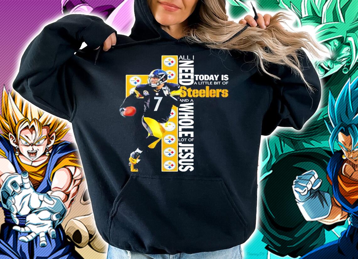 Ben Roethlisberger All I Need Today Is A Little Bit Of Steelers And A Whole Lot Of Jesus Shirt t-shirt hoodie
