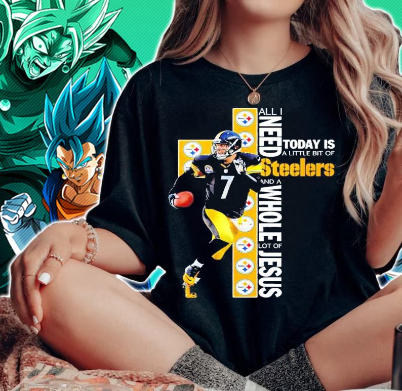 Ben Roethlisberger All I Need Today Is A Little Bit Of Steelers And A Whole Lot Of Jesus Shirt t-shirt woman shirt
