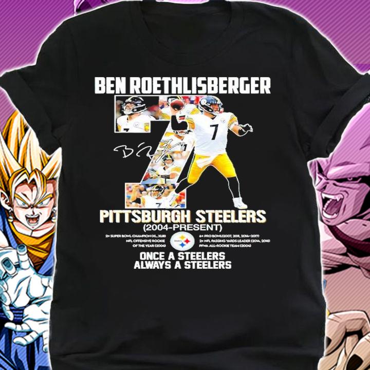 Ben Roethlisberger Pittsburgh Steelers 2004-present Once A Steelers Always A Steelers Shirt t-shirt shirt
