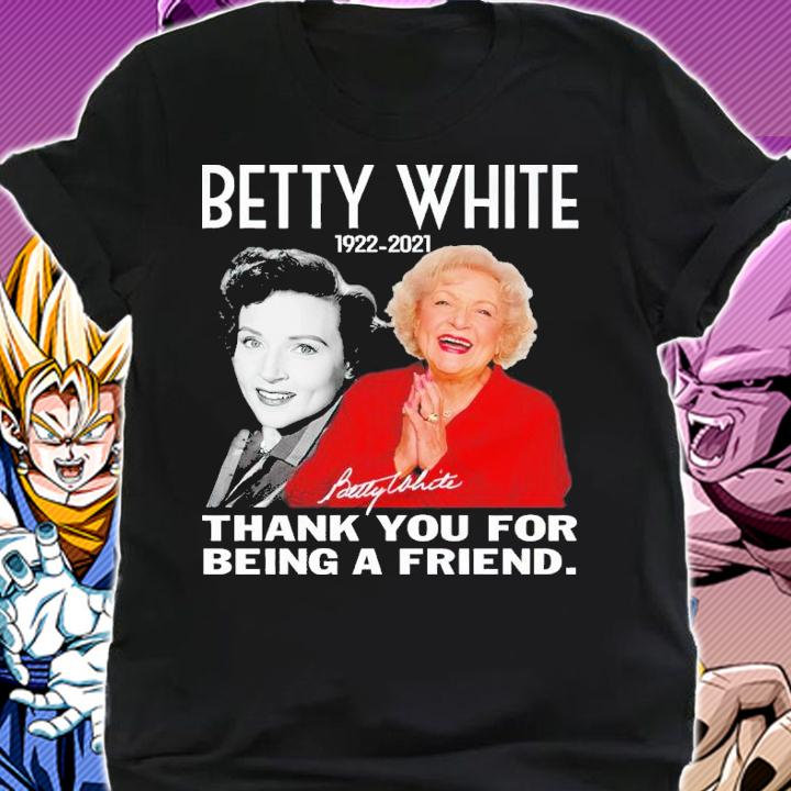 Betty White 1922-2021 Signatures Thank You For Being Our Friend Shirt t-shirt shirt