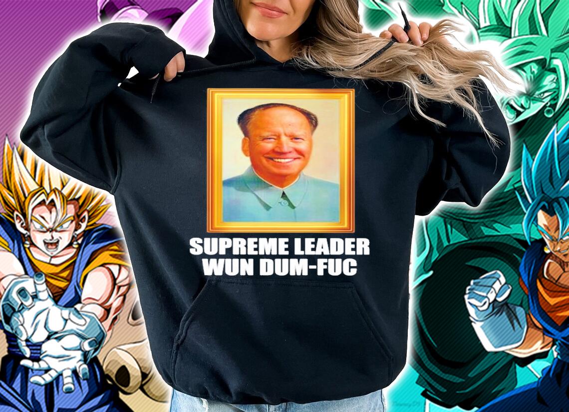 Biden Mao Zedong Supreme Leader Wun Dum-Fuc Shirt t-shirt hoodie