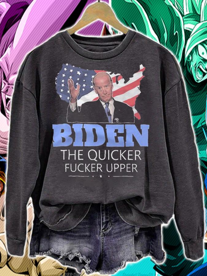 Biden The Quicker Fucker Upper Joe Biden t-shirt sweatshirt