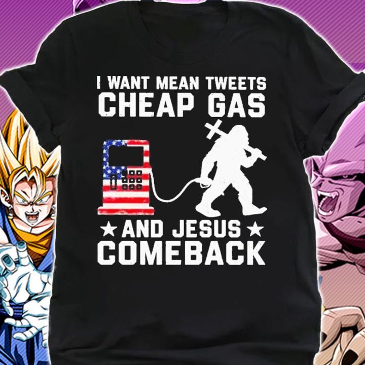 Bigfoot I want mean tweets Cheap Gas and Jesus comeback shirt t-shirt shirt