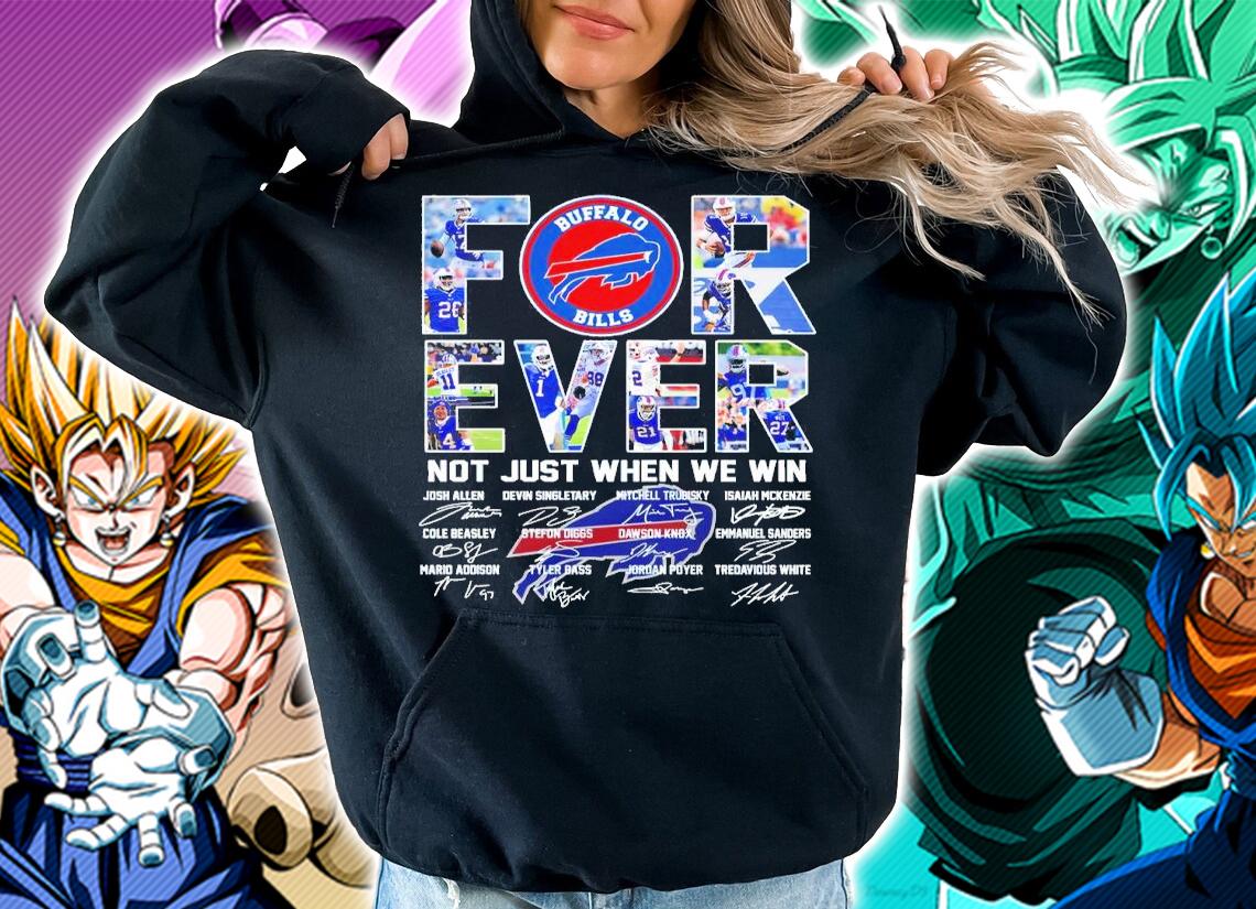 Buffalo Bills forever not just when we win signatures shirt t-shirt hoodie